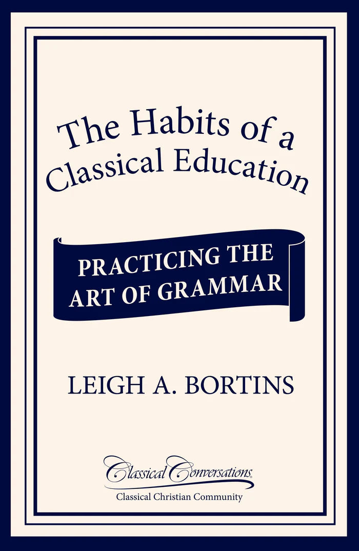 The Habits of a Classical Education: Practicing the Art of Grammar