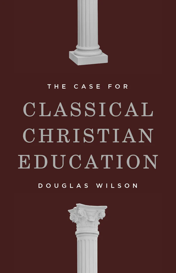 THE CASE FOR CLASSICAL CHRISTIAN EDUCATION